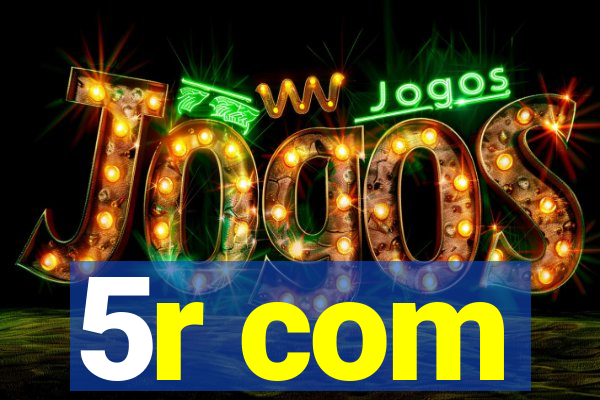 5r com